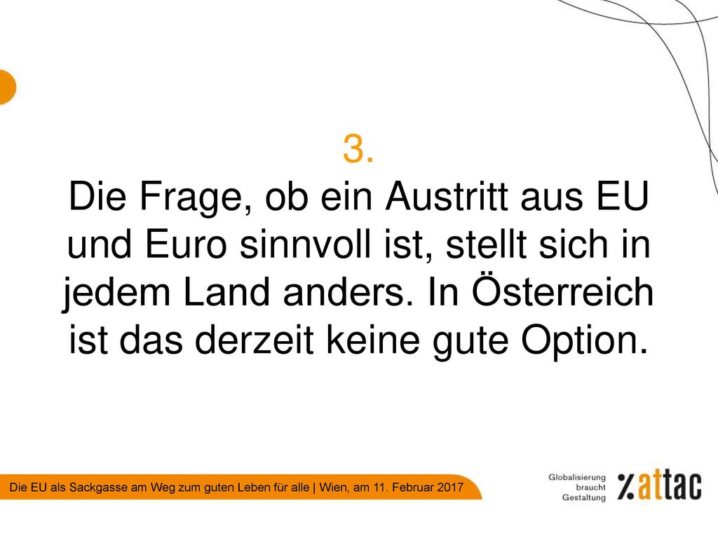 3. Die Frage, ob ein Austritt aus EU und Euro sinnvoll ist, stellt sich in jedem Land anders.