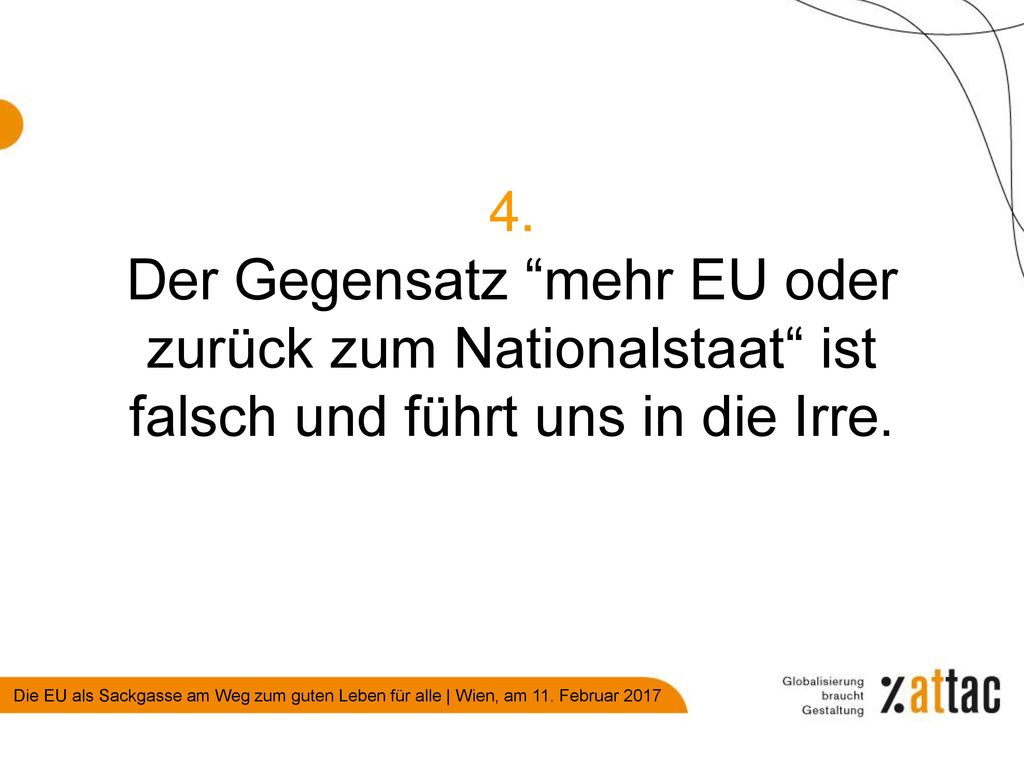 4. Der Gegensatz mehr EU oder zurück zum Nationalstaat ist falsch und führt uns in die Irre.