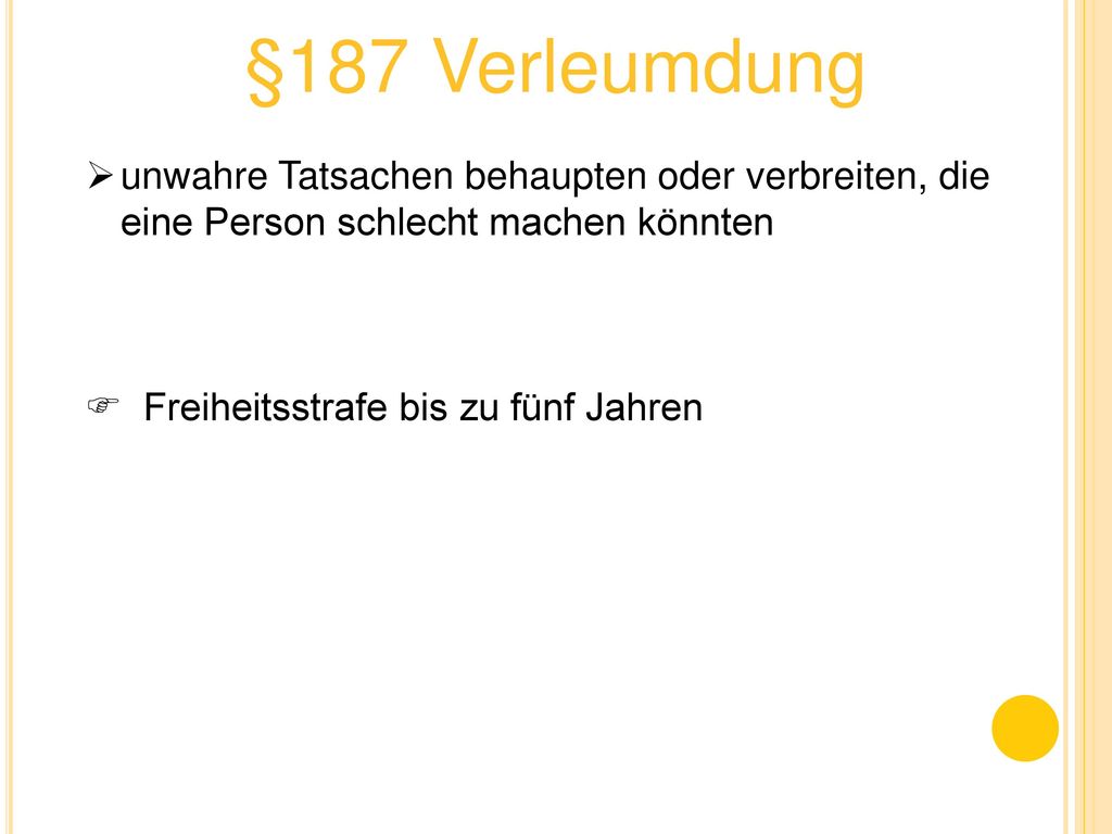 §187 Verleumdung unwahre Tatsachen behaupten oder verbreiten, die eine Person schlecht machen könnten.