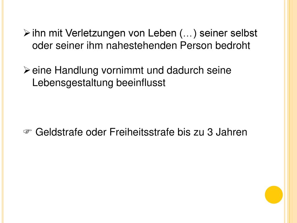 ihn mit Verletzungen von Leben (…) seiner selbst oder seiner ihm nahestehenden Person bedroht