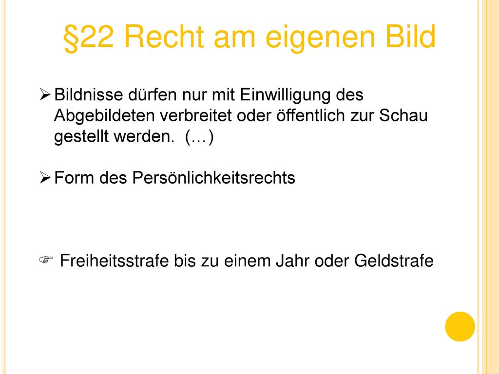§22 Recht am eigenen Bild Bildnisse dürfen nur mit Einwilligung des Abgebildeten verbreitet oder öffentlich zur Schau gestellt werden. (…)