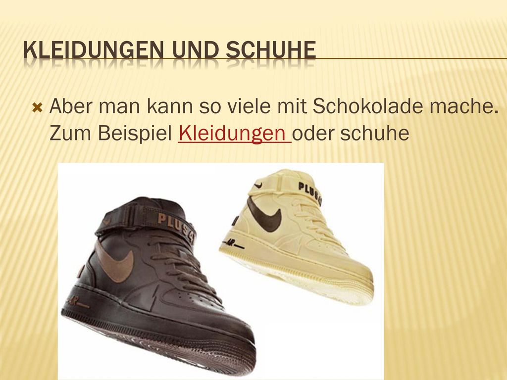 Kleidungen und schuhe Aber man kann so viele mit Schokolade mache.