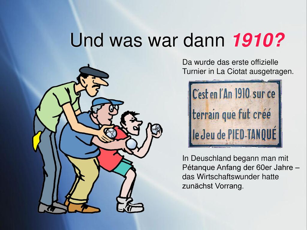 Und was war dann 1910 Da wurde das erste offizielle Turnier in La Ciotat ausgetragen.