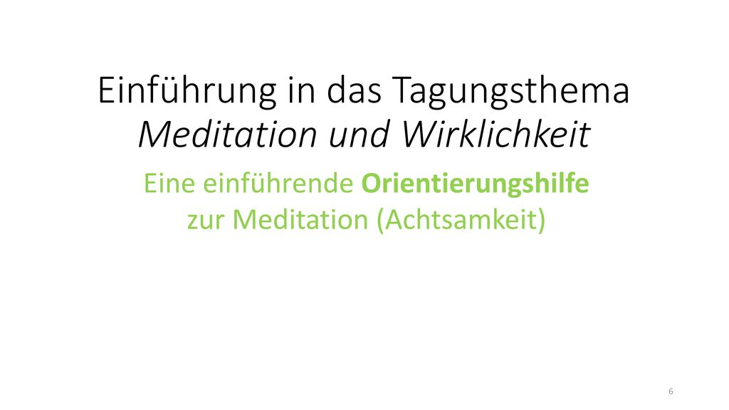 Einführung in das Tagungsthema Meditation und Wirklichkeit