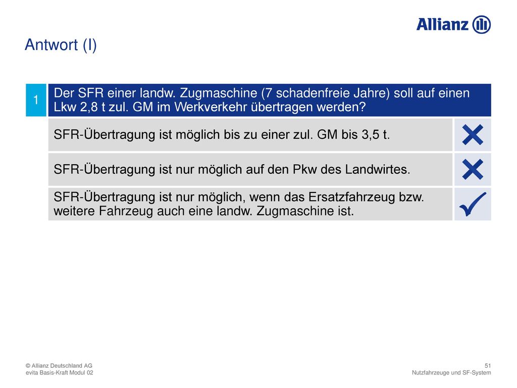 Antwort (I) 1. Der SFR einer landw. Zugmaschine (7 schadenfreie Jahre) soll auf einen Lkw 2,8 t zul. GM im Werkverkehr übertragen werden