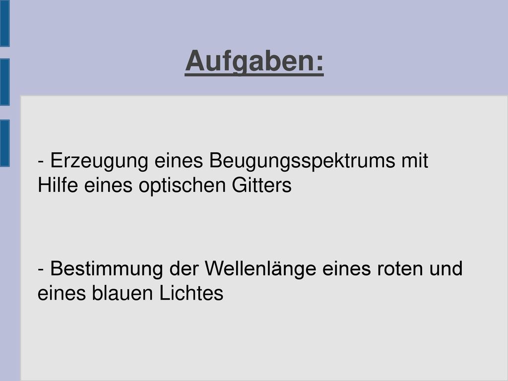 Aufgaben: - Erzeugung eines Beugungsspektrums mit Hilfe eines optischen Gitters.