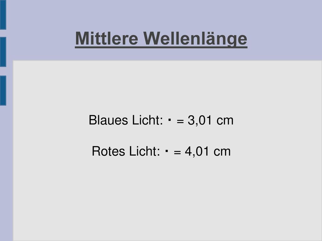 Blaues Licht:  = 3,01 cm Rotes Licht:  = 4,01 cm