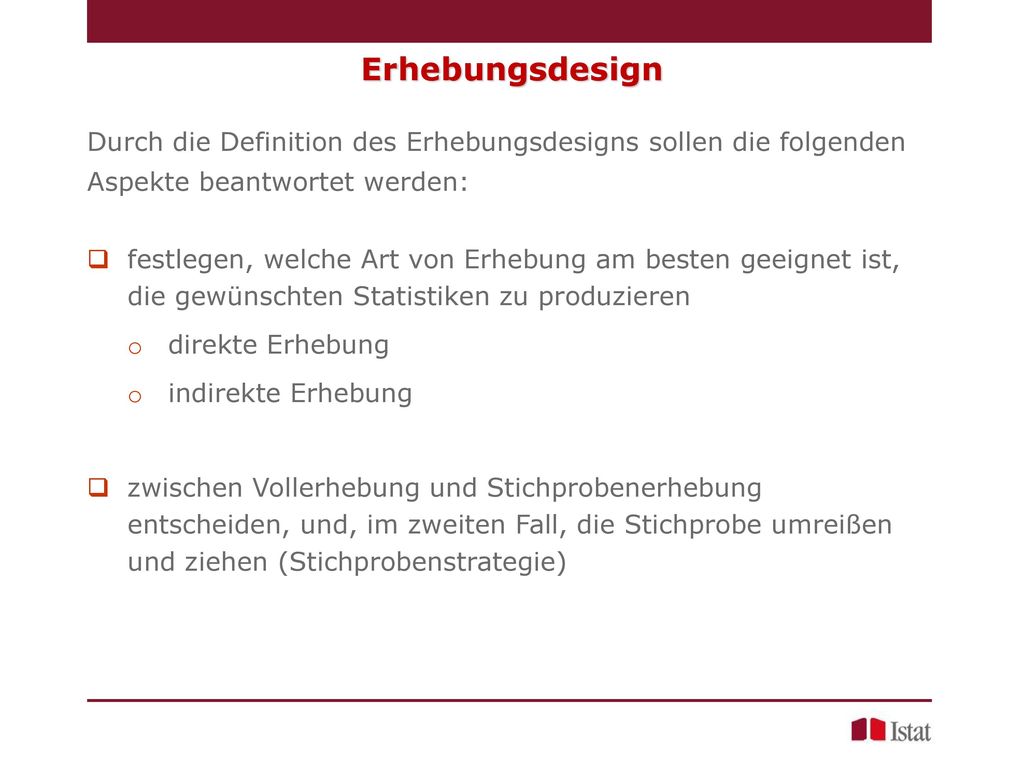 Erhebungsdesign Durch die Definition des Erhebungsdesigns sollen die folgenden Aspekte beantwortet werden: