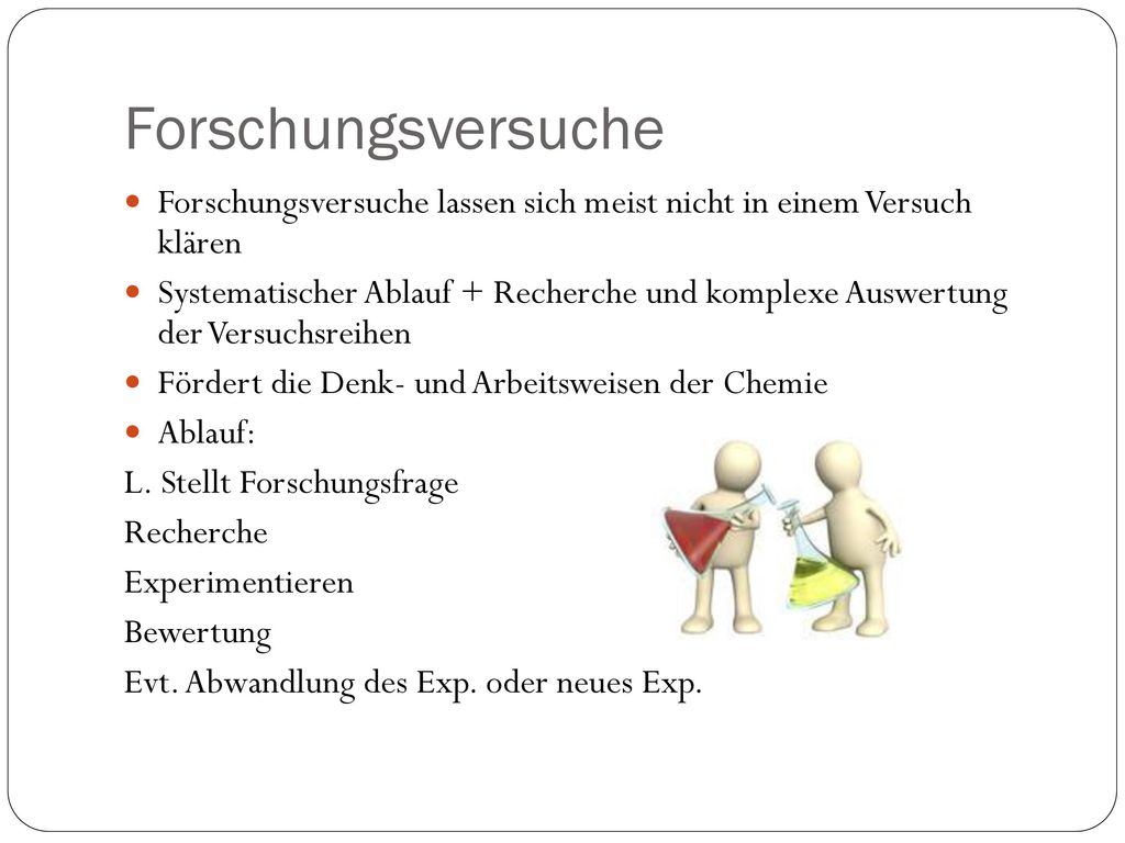 Forschungsversuche Forschungsversuche lassen sich meist nicht in einem Versuch klären.