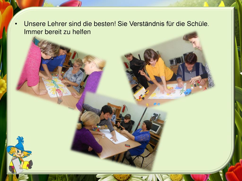 Unsere Lehrer sind die besten. Sie Verständnis für die Schüle