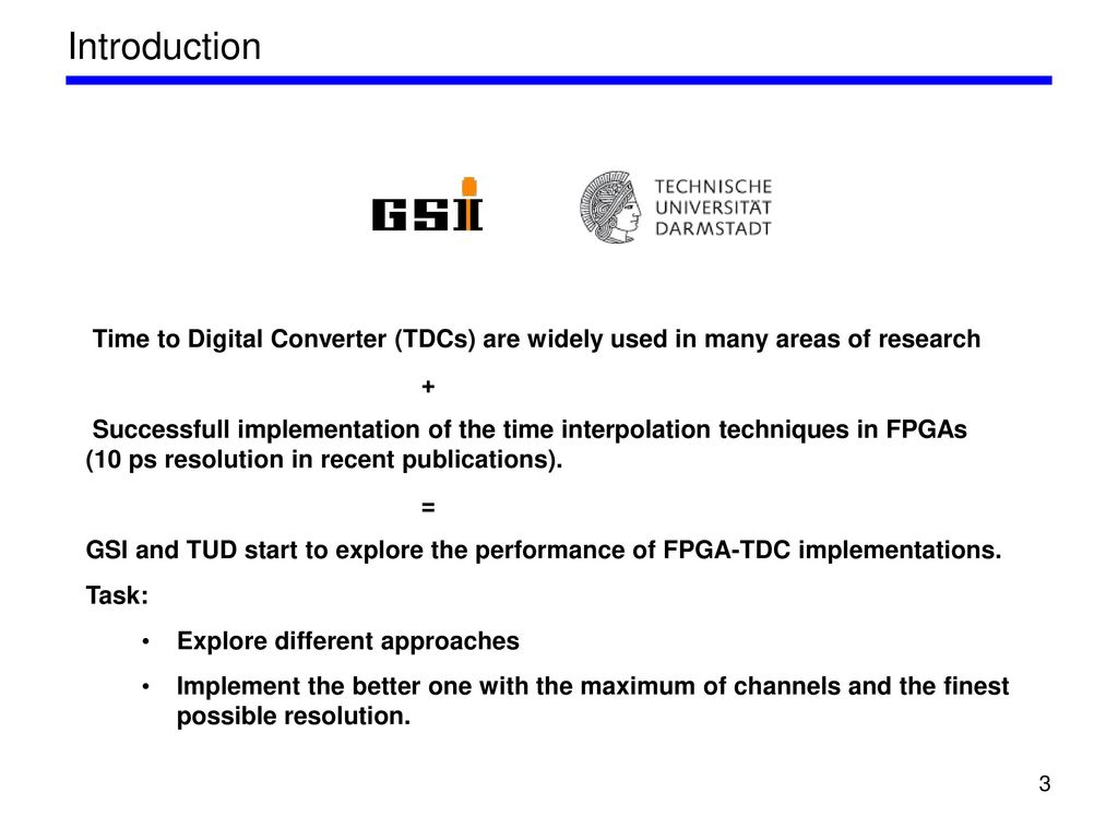 Introduction Time to Digital Converter (TDCs) are widely used in many areas of research. +
