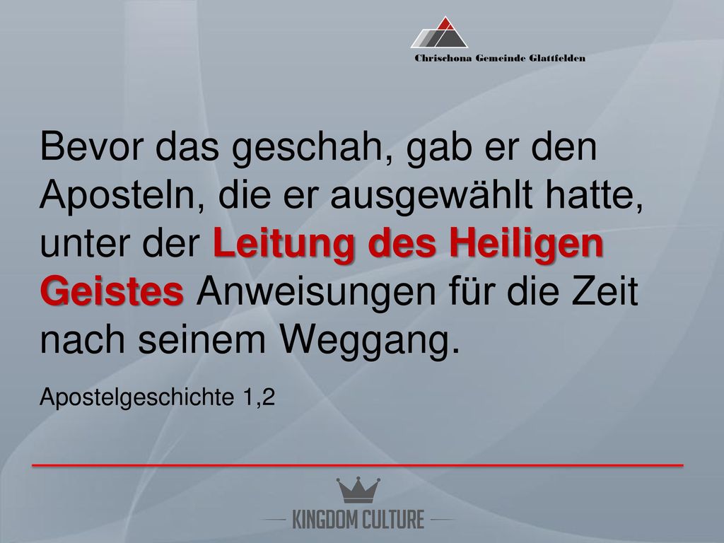 Bevor das geschah, gab er den Aposteln, die er ausgewählt hatte, unter der Leitung des Heiligen Geistes Anweisungen für die Zeit nach seinem Weggang.