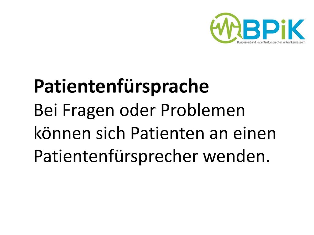 Patientenfürsprache Bei Fragen oder Problemen können sich Patienten an einen Patientenfürsprecher wenden.