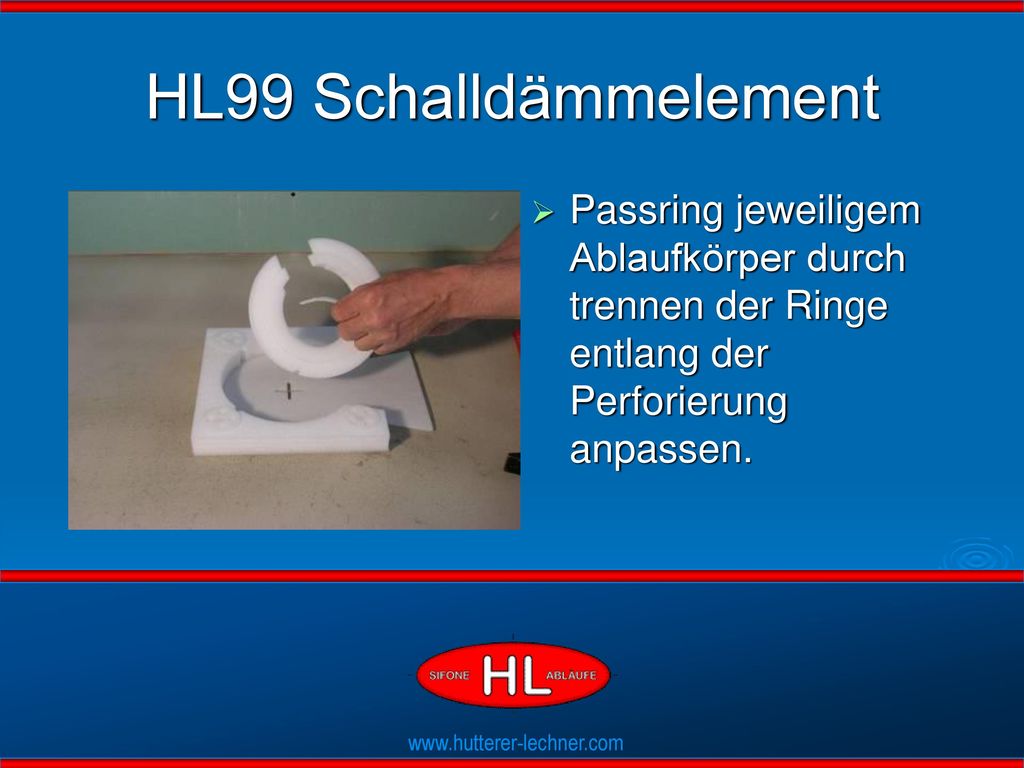 HL99 Schalldämmelement Passring jeweiligem Ablaufkörper durch trennen der Ringe entlang der Perforierung anpassen.