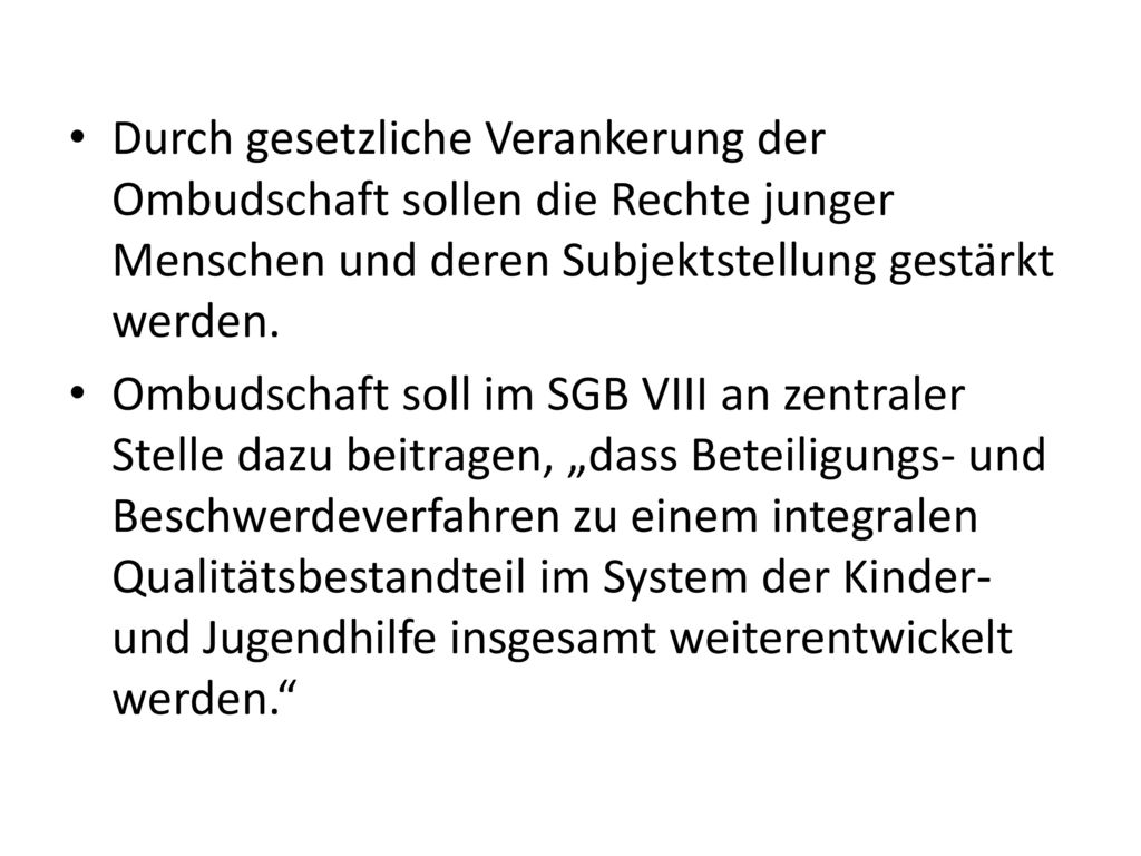 Durch gesetzliche Verankerung der Ombudschaft sollen die Rechte junger Menschen und deren Subjektstellung gestärkt werden.