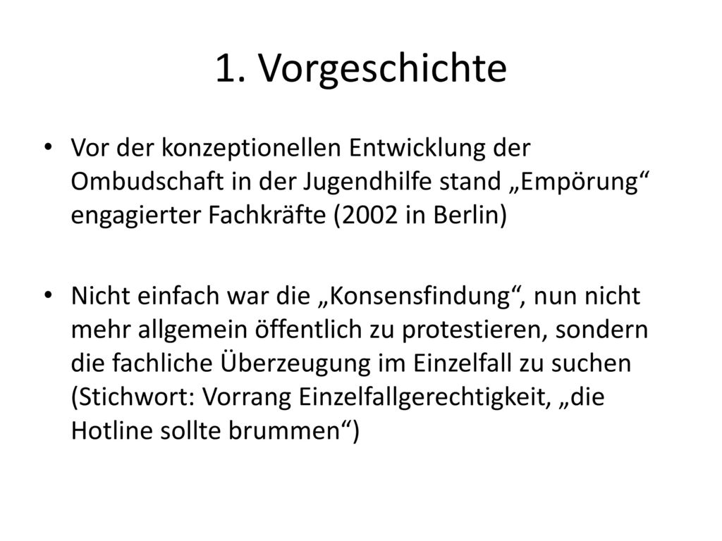 1. Vorgeschichte Vor der konzeptionellen Entwicklung der Ombudschaft in der Jugendhilfe stand „Empörung engagierter Fachkräfte (2002 in Berlin)