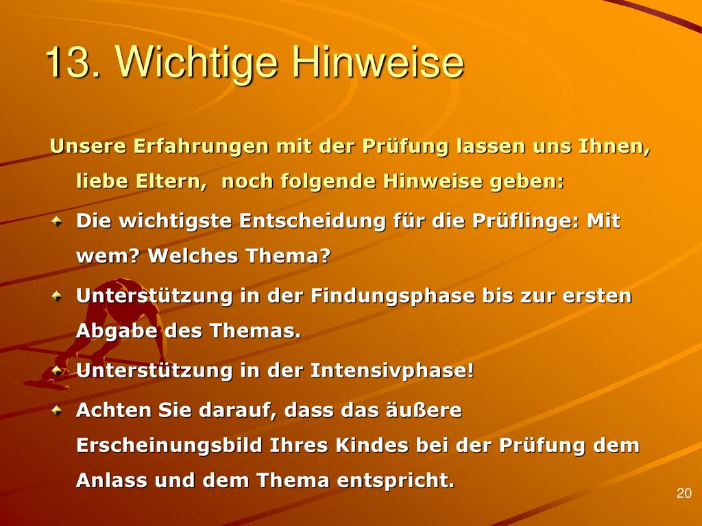 13. Wichtige Hinweise Unsere Erfahrungen mit der Prüfung lassen uns Ihnen, liebe Eltern, noch folgende Hinweise geben: