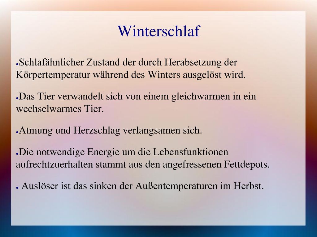 Winterschlaf Schlafähnlicher Zustand der durch Herabsetzung der Körpertemperatur während des Winters ausgelöst wird.