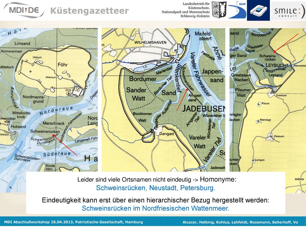Küstengazetteer Leider sind viele Ortsnamen nicht eindeutig -> Homonyme: Schweinsrücken, Neustadt, Petersburg.