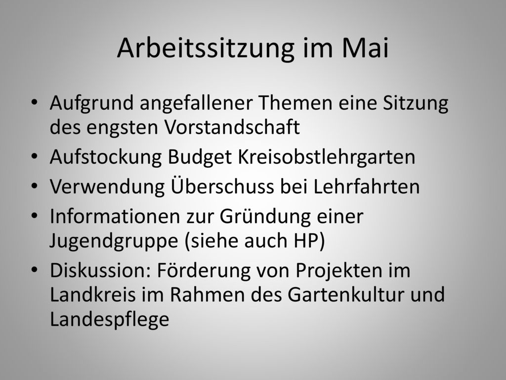 Arbeitssitzung im Mai Aufgrund angefallener Themen eine Sitzung des engsten Vorstandschaft. Aufstockung Budget Kreisobstlehrgarten.