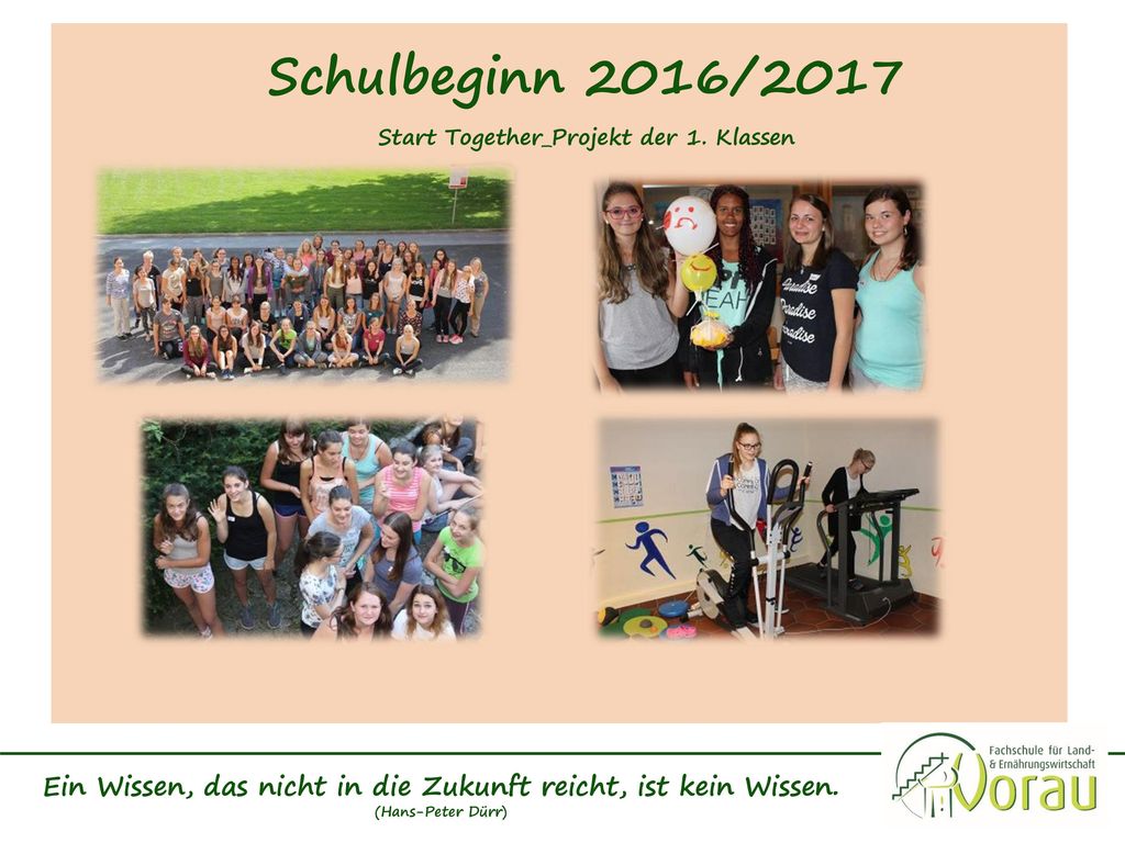 Schulbeginn 2016/2017 Start Together_Projekt der 1. Klassen. Ein Wissen, das nicht in die Zukunft reicht, ist kein Wissen.