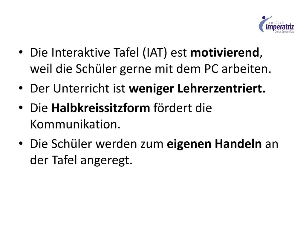 Die Interaktive Tafel (IAT) est motivierend, weil die Schüler gerne mit dem PC arbeiten.