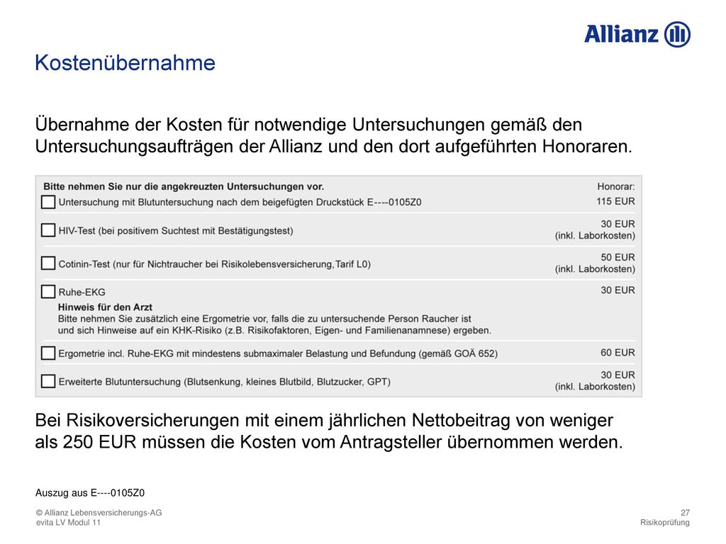 Kostenübernahme Übernahme der Kosten für notwendige Untersuchungen gemäß den Untersuchungsaufträgen der Allianz und den dort aufgeführten Honoraren.