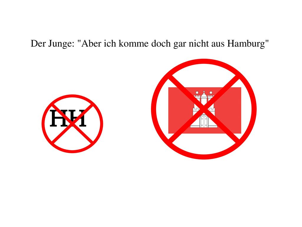 Der Junge: Aber ich komme doch gar nicht aus Hamburg