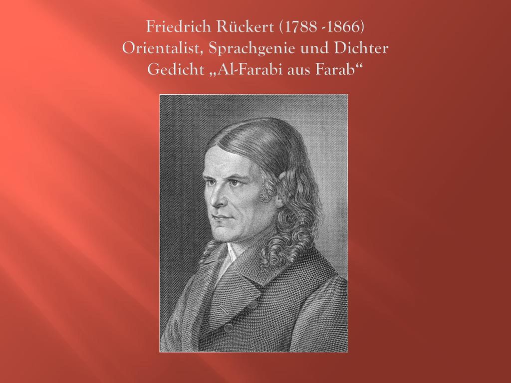 Friedrich Rückert ( ) Orientalist, Sprachgenie und Dichter Gedicht „Al-Farabi aus Farab