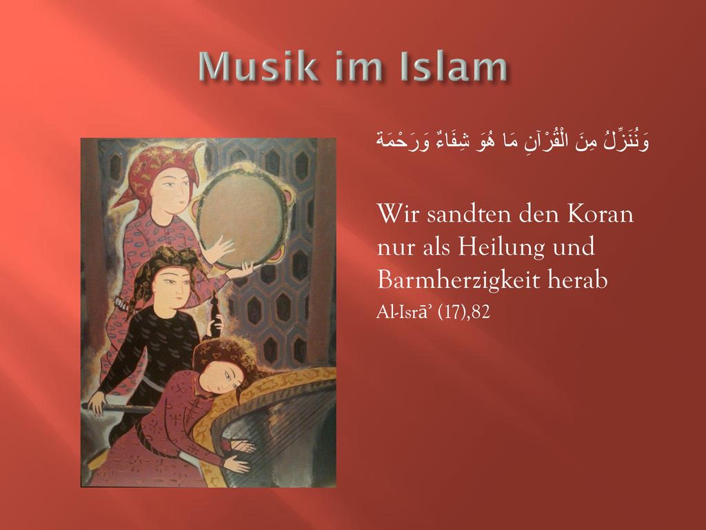 Musik im Islam وَنُنَزِّلُ مِنَ الْقُرْآنِ مَا هُوَ شِفَاءٌ وَرَحْمَة. Wir sandten den Koran nur als Heilung und Barmherzigkeit herab.