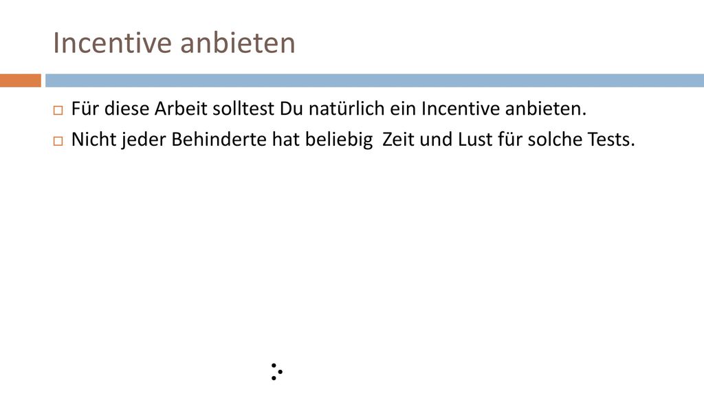 Incentive anbieten Für diese Arbeit solltest Du natürlich ein Incentive anbieten.