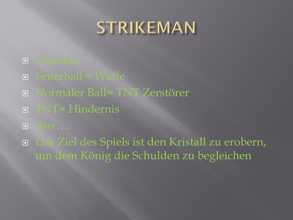 STRIKEMAN Legende: Feuerball = Waffe Normaler Ball= TNT Zerstörer