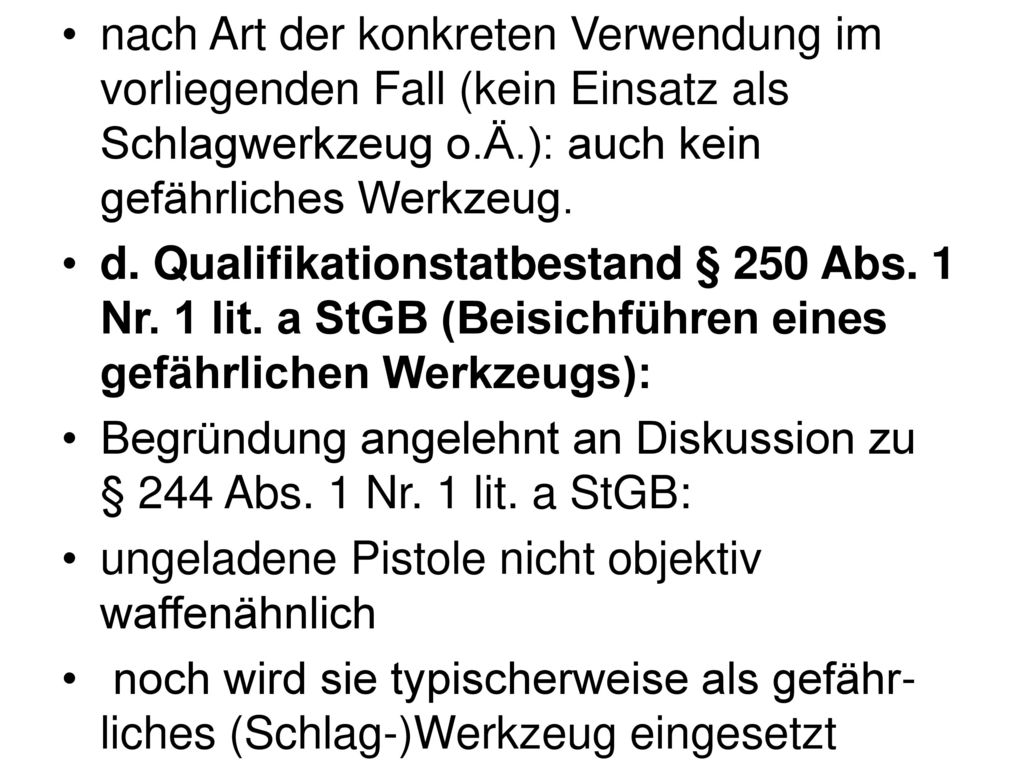 nach Art der konkreten Verwendung im vorliegenden Fall (kein Einsatz als Schlagwerkzeug o.Ä.): auch kein gefährliches Werkzeug.