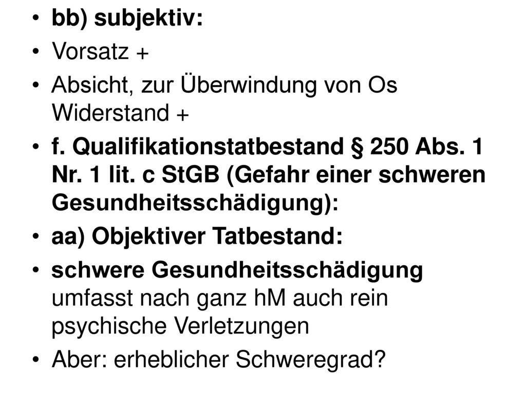bb) subjektiv: Vorsatz + Absicht, zur Überwindung von Os Widerstand +