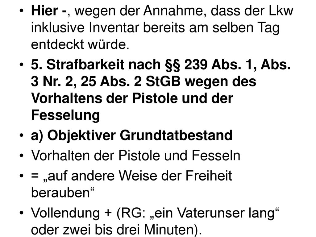 Hier -, wegen der Annahme, dass der Lkw inklusive Inventar bereits am selben Tag entdeckt würde.
