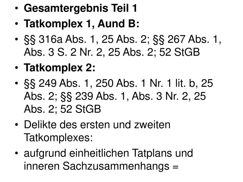 Gesamtergebnis Teil 1 Tatkomplex 1, Aund B: §§ 316a Abs. 1, 25 Abs. 2; §§ 267 Abs. 1, Abs. 3 S. 2 Nr. 2, 25 Abs. 2; 52 StGB.