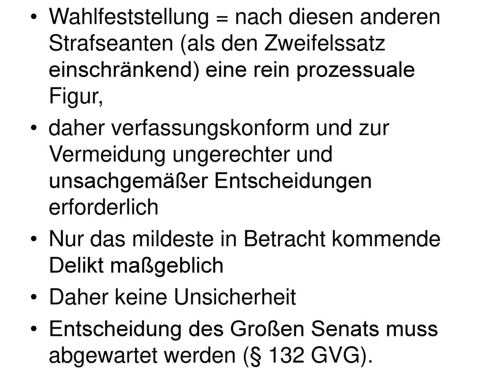 Wahlfeststellung = nach diesen anderen Strafseanten (als den Zweifelssatz einschränkend) eine rein prozessuale Figur,