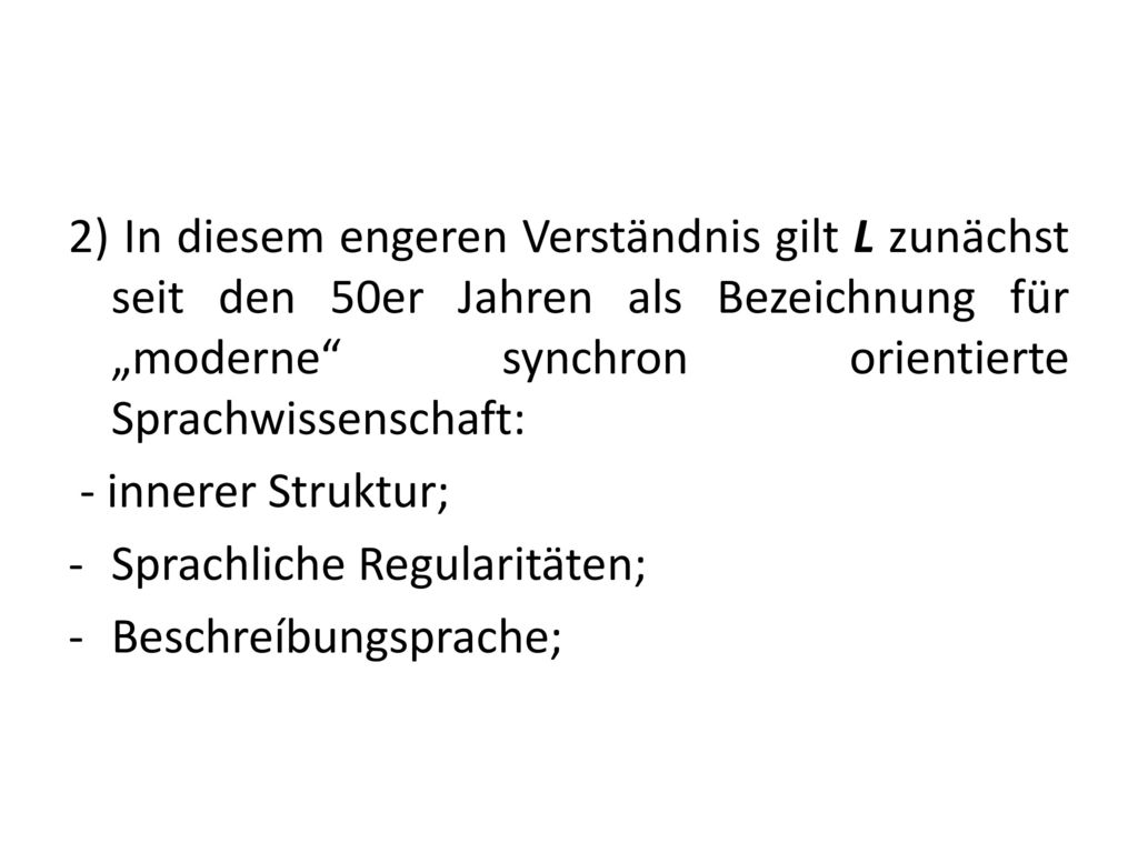 2) In diesem engeren Verständnis gilt L zunächst seit den 50er Jahren als Bezeichnung für „moderne synchron orientierte Sprachwissenschaft: