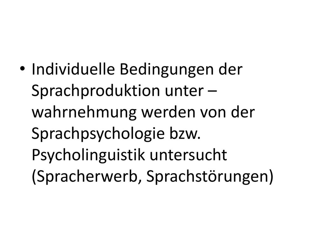 Individuelle Bedingungen der Sprachproduktion unter –wahrnehmung werden von der Sprachpsychologie bzw.