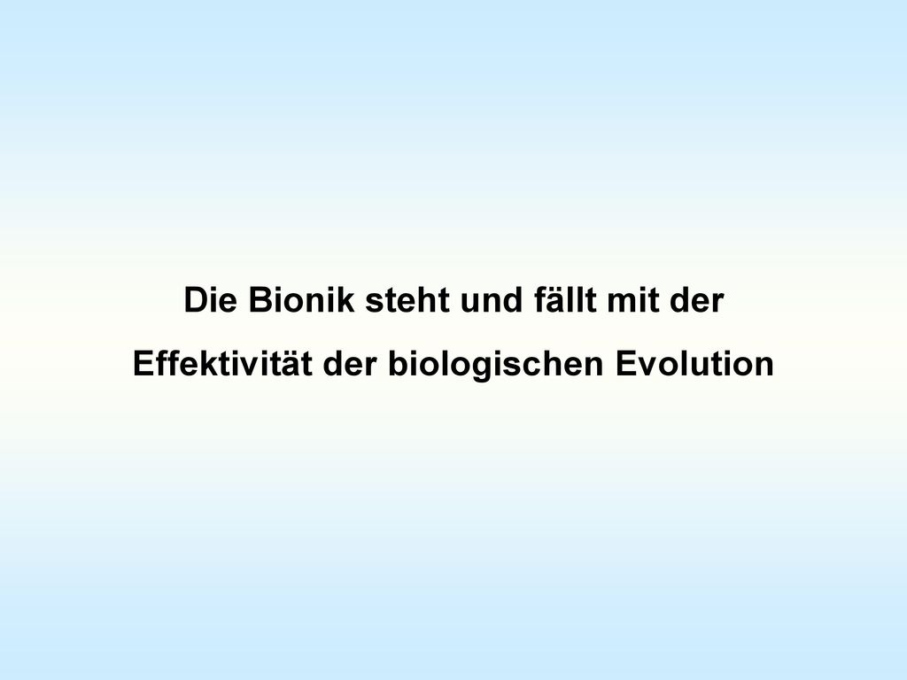 Die Bionik steht und fällt mit der Effektivität der biologischen Evolution