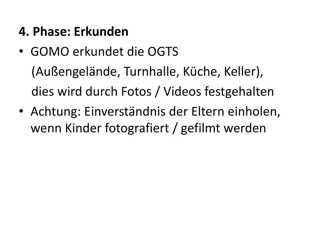 4. Phase: Erkunden GOMO erkundet die OGTS. (Außengelände, Turnhalle, Küche, Keller), dies wird durch Fotos / Videos festgehalten.
