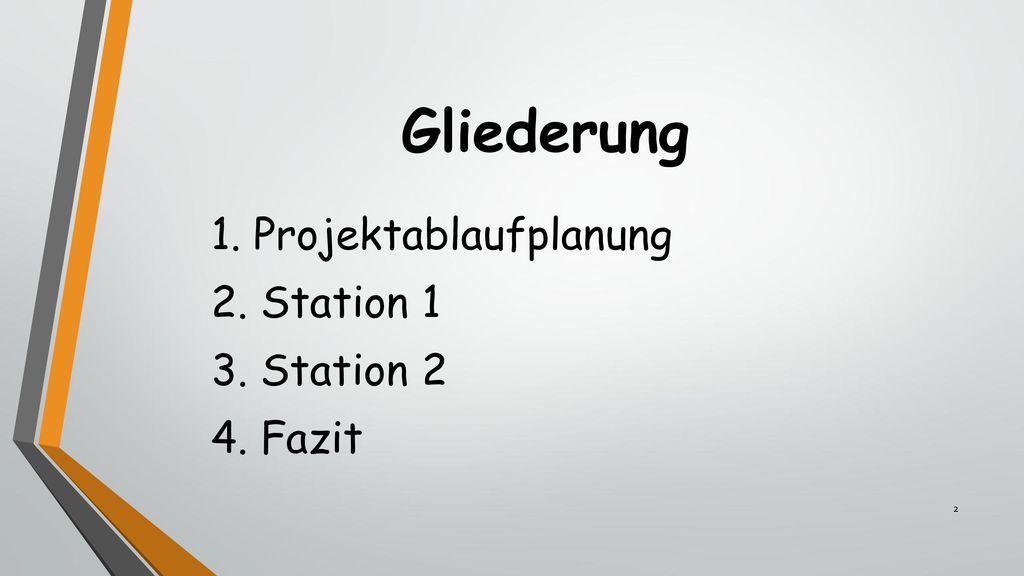 Gliederung 1. Projektablaufplanung 2. Station 1 3. Station 2 4. Fazit
