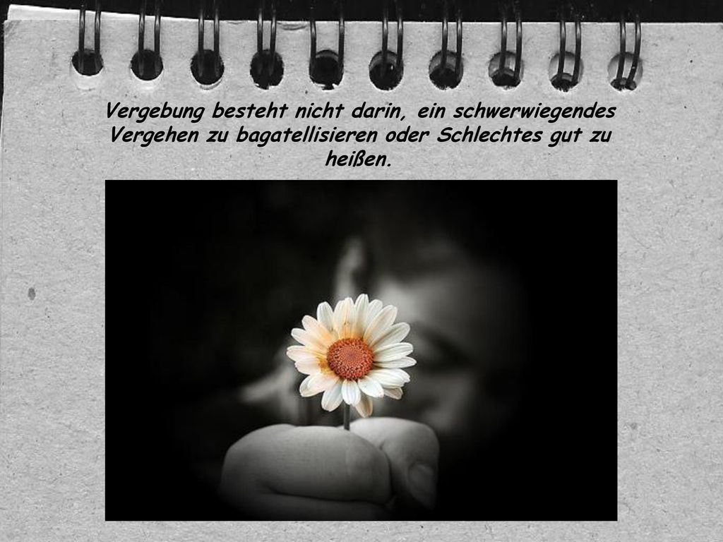 Vergebung besteht nicht darin, ein schwerwiegendes Vergehen zu bagatellisieren oder Schlechtes gut zu heißen.