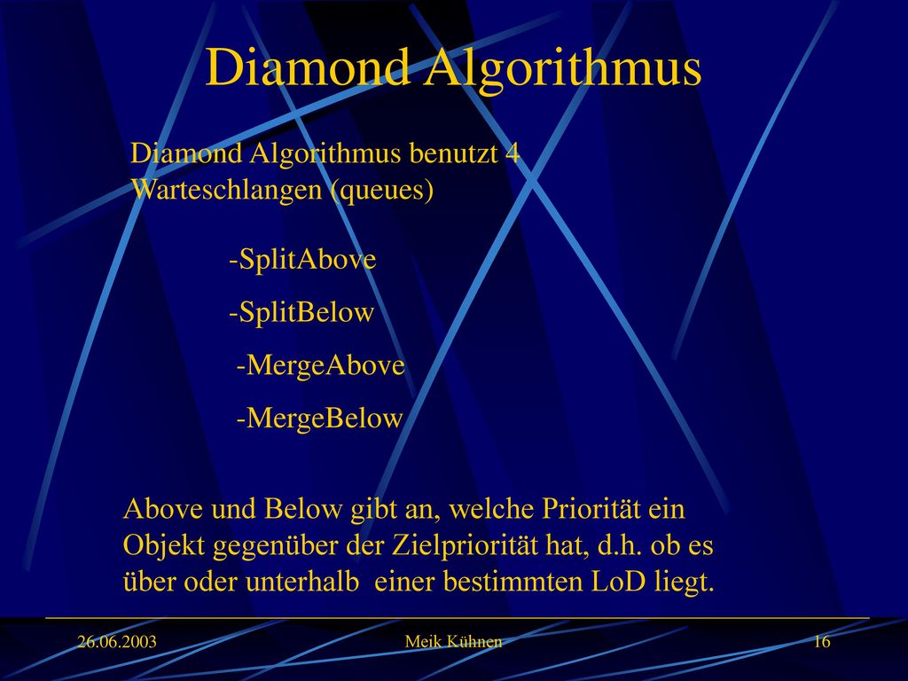 Diamond Algorithmus Diamond Algorithmus benutzt 4 Warteschlangen (queues) -SplitAbove. -SplitBelow.