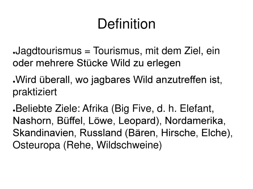 Definition Jagdtourismus = Tourismus, mit dem Ziel, ein oder mehrere Stücke Wild zu erlegen.