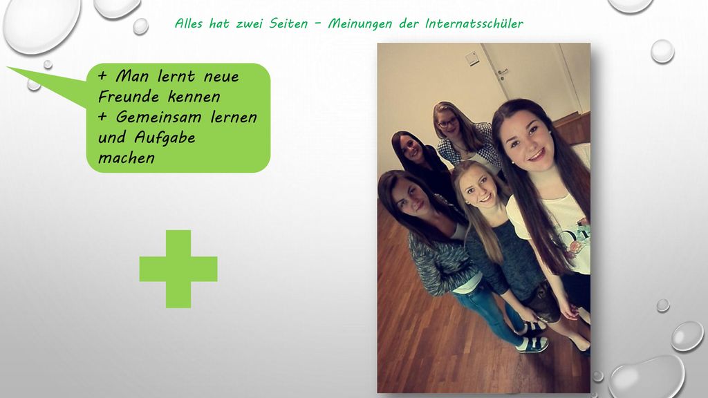 + Man lernt neue Freunde kennen + Gemeinsam lernen und Aufgabe machen