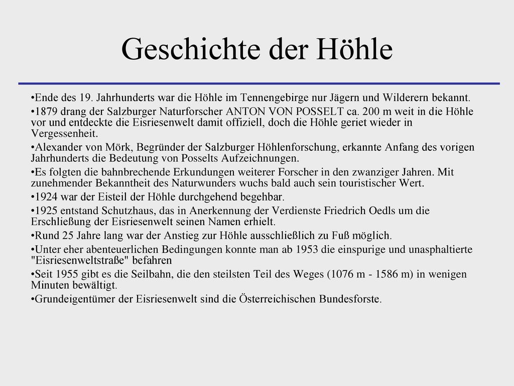 Geschichte der Höhle Ende des 19. Jahrhunderts war die Höhle im Tennengebirge nur Jägern und Wilderern bekannt.