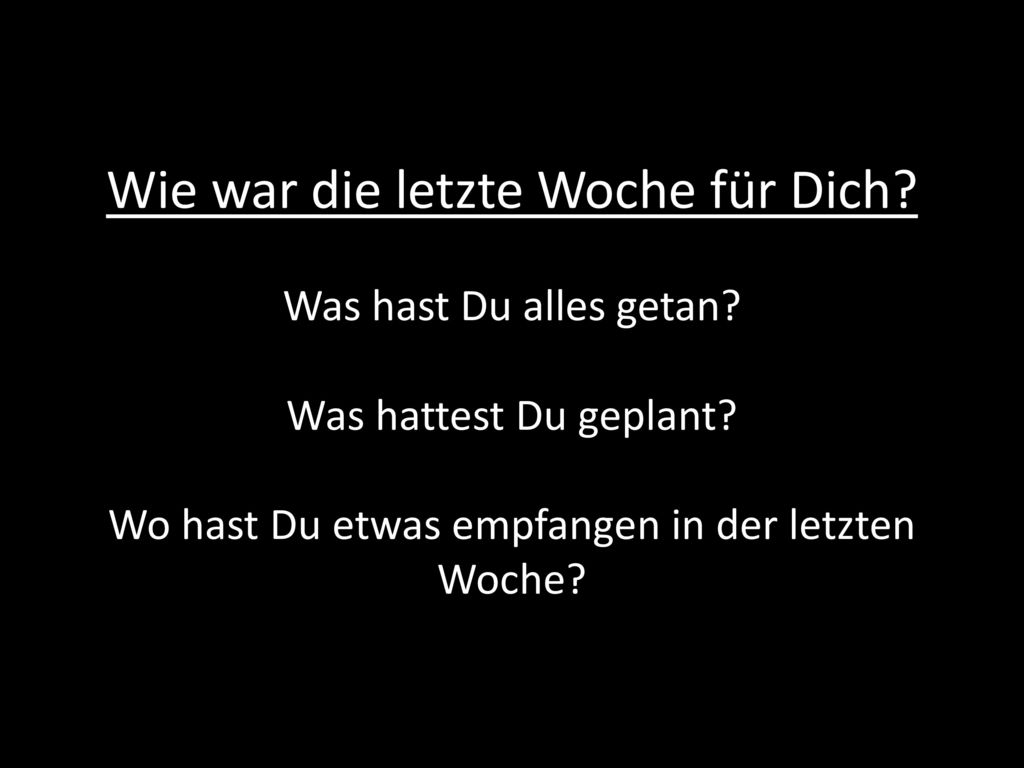 Wie war die letzte Woche für Dich. Was hast Du alles getan