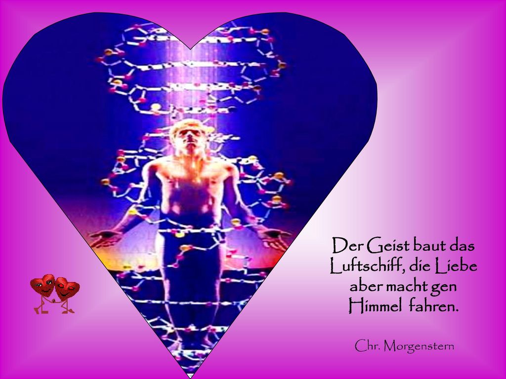 Der Geist baut das Luftschiff, die Liebe aber macht gen Himmel fahren.