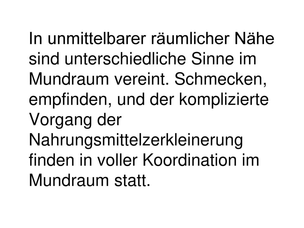 In unmittelbarer räumlicher Nähe sind unterschiedliche Sinne im Mundraum vereint.